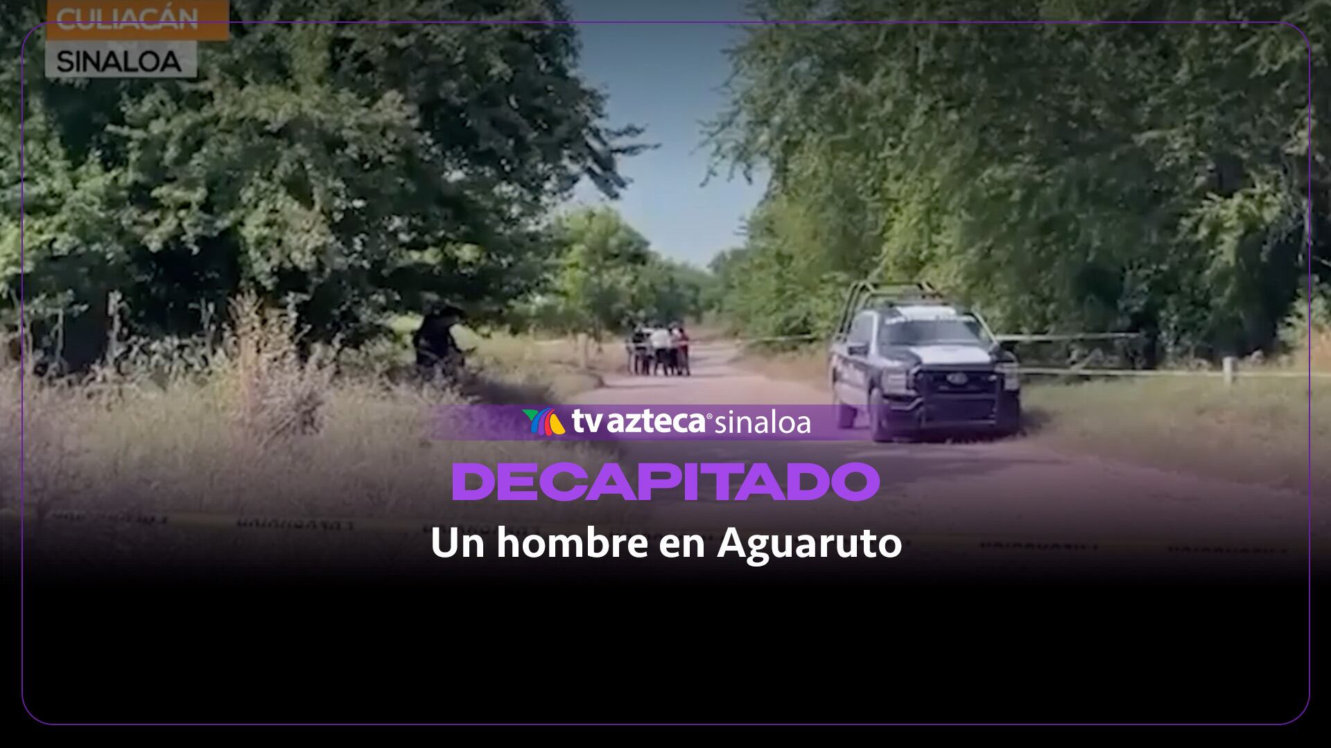 VIDEO | Hallan a un hombre decapitado en Aguaruto, Culiacán