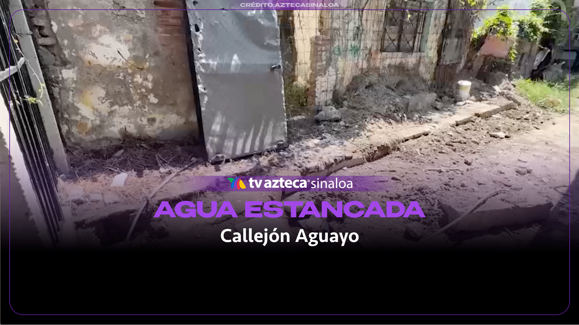 VIDEO| Entre aguas estancadas y escombros, viven los vecinos del callejón Aguayo en Mazatlán