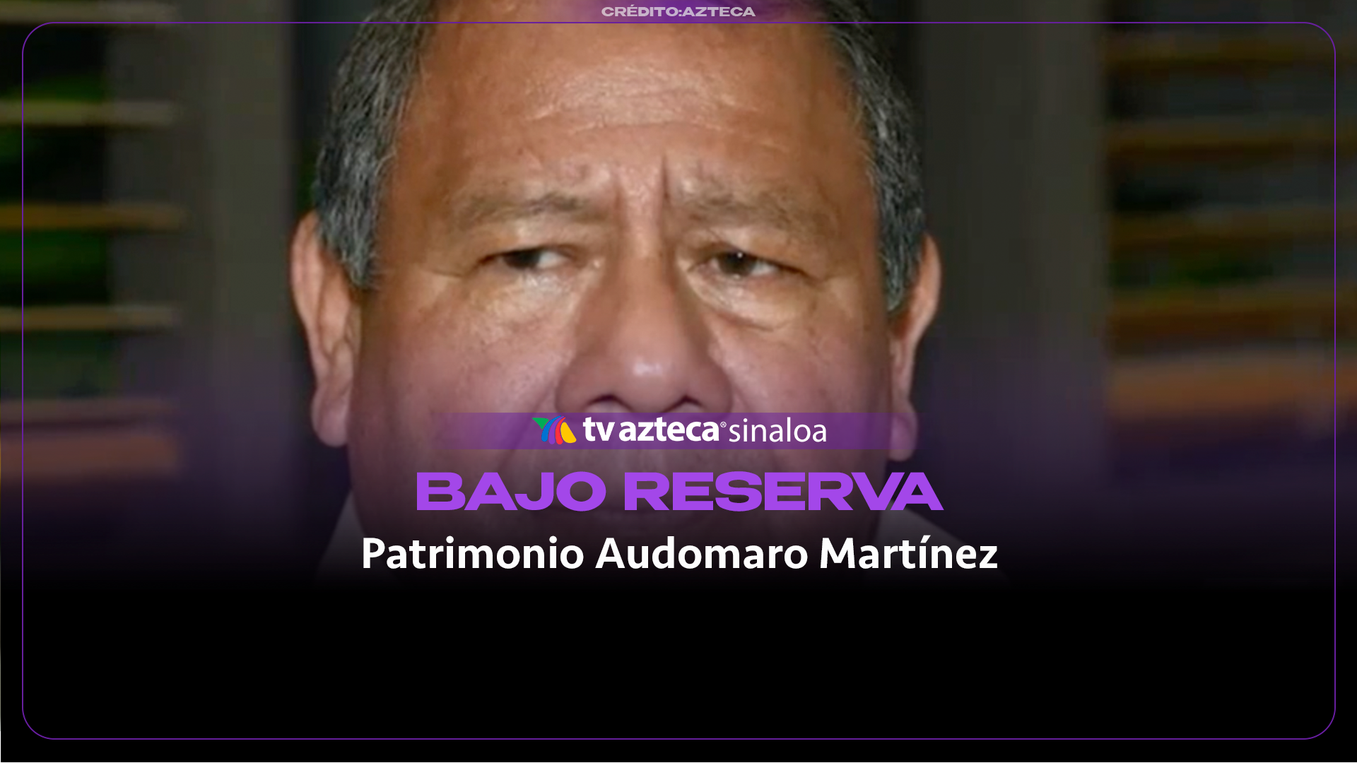 Reservan hasta 2029 los datos patrimoniales de Audomaro Martínez y colaboradores